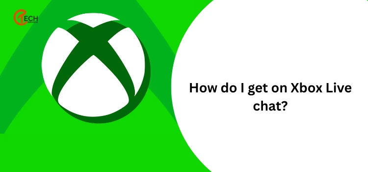 How do I get on Xbox Live chat
