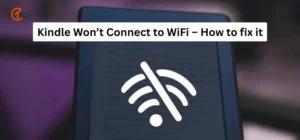 Kindle Won’t Connect to WiFi